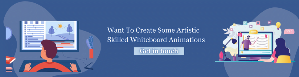 Want to create some artistic skilled Whiteboard Animations- Get in touch 