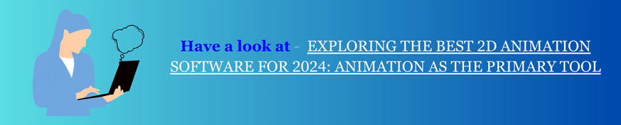 EXPLORING THE BEST 2D ANIMATION SOFTWARE FOR 2024 ANIMATION AS THE PRIMARY TOOL (1)