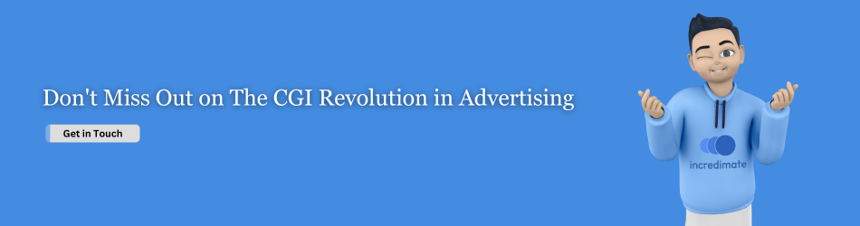 Don't Miss Out on The CGI Revolution in Advertising