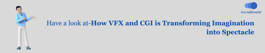 Have a look at-How VFX and CGI is Transforming Imagination into Spectacle